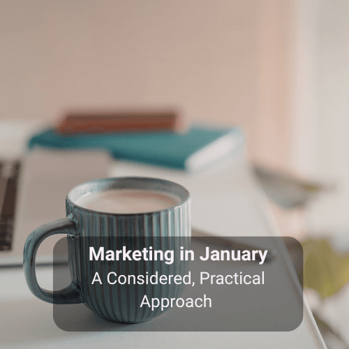 Marketing in January: A Considered, Practical Approach