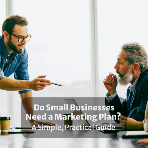 Do Small Businesses Need a Marketing Plan? A Simple, Practical Guide