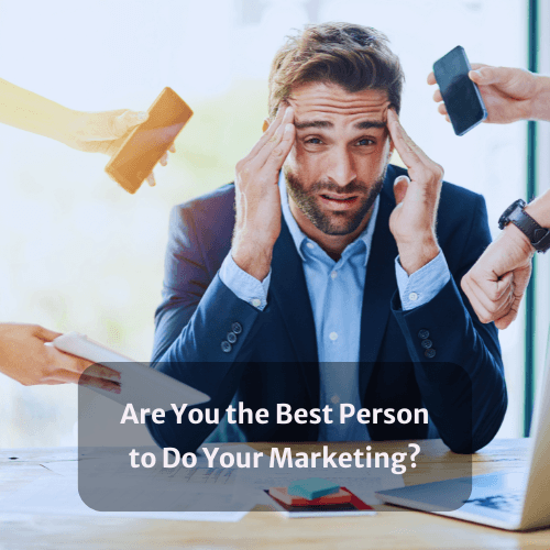 Are You the Best Person to Do Your Marketing?