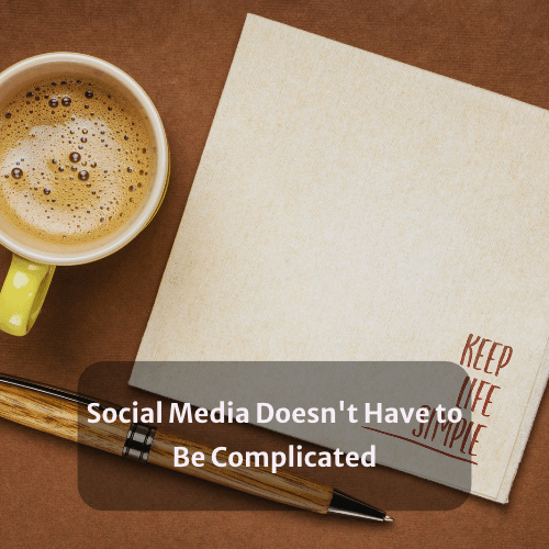 Social Media Doesn’t Have to Be Complicated