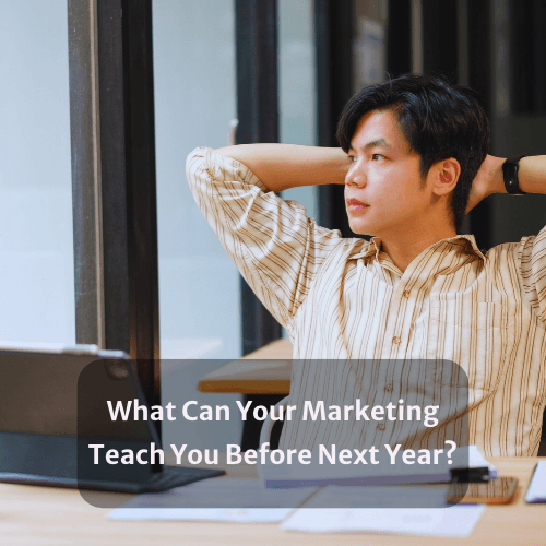 Taking Stock: What Can Your Marketing Teach You Before Next Year?